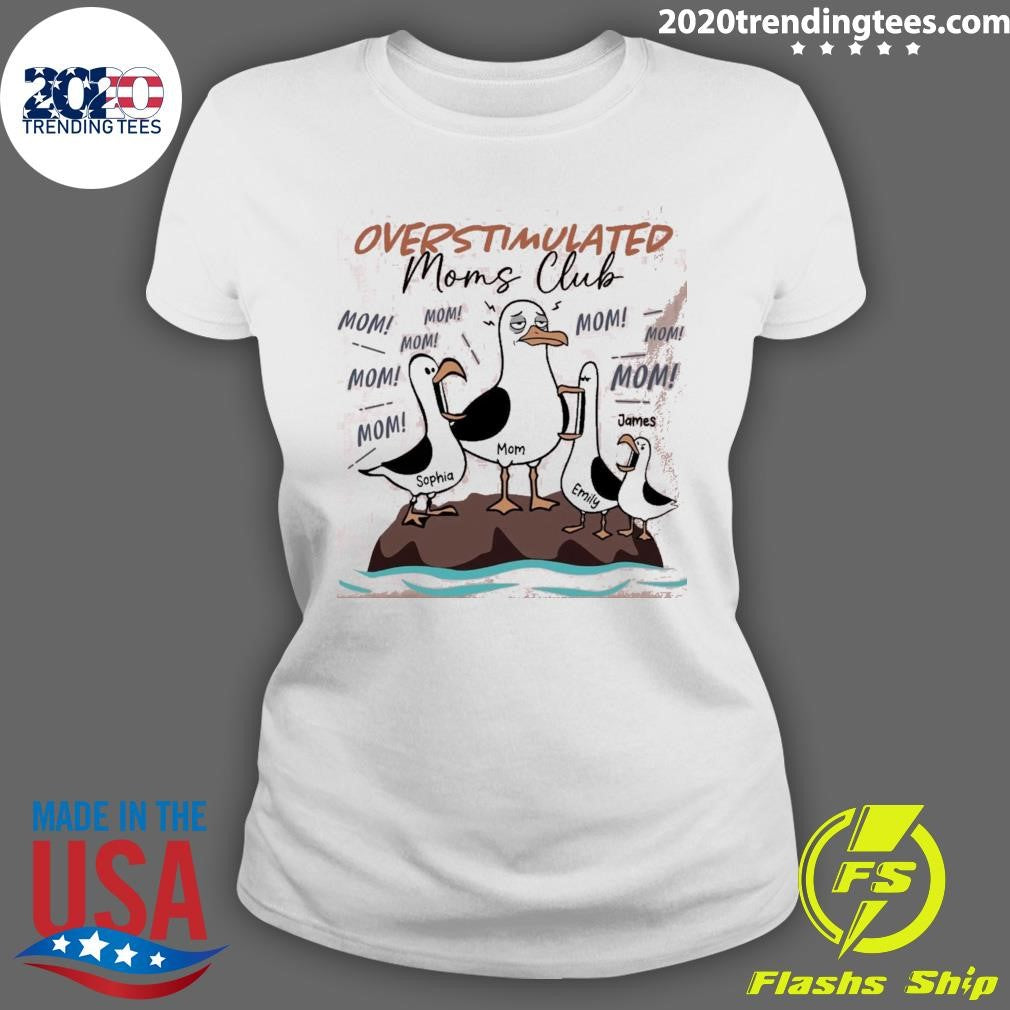 Overstimulated Moms Club Seagull Mom Mom Mom Personalized Shirt