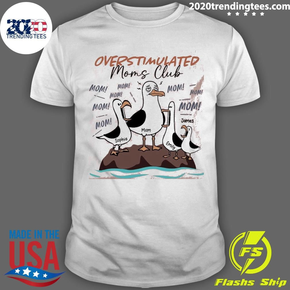 Overstimulated Moms Club Seagull Mom Mom Mom Personalized Shirt