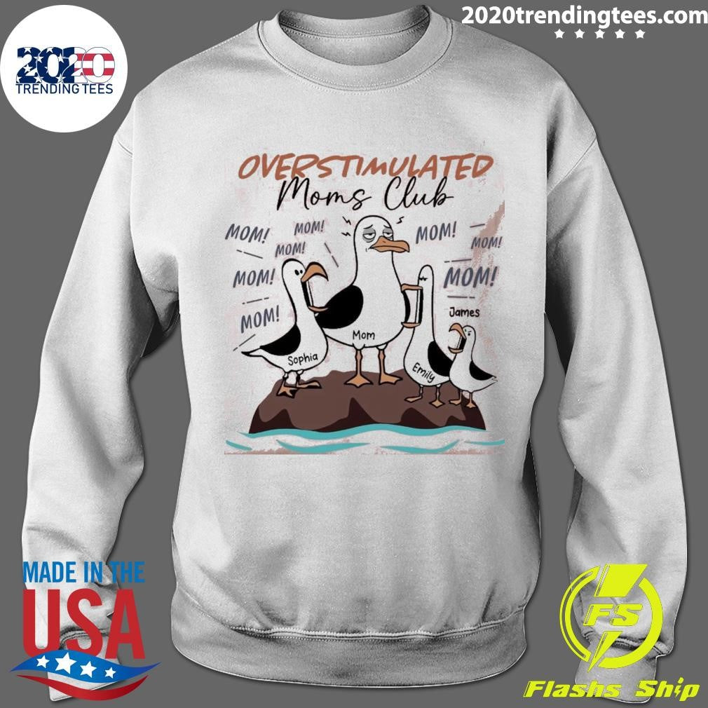 Overstimulated Moms Club Seagull Mom Mom Mom Personalized Shirt