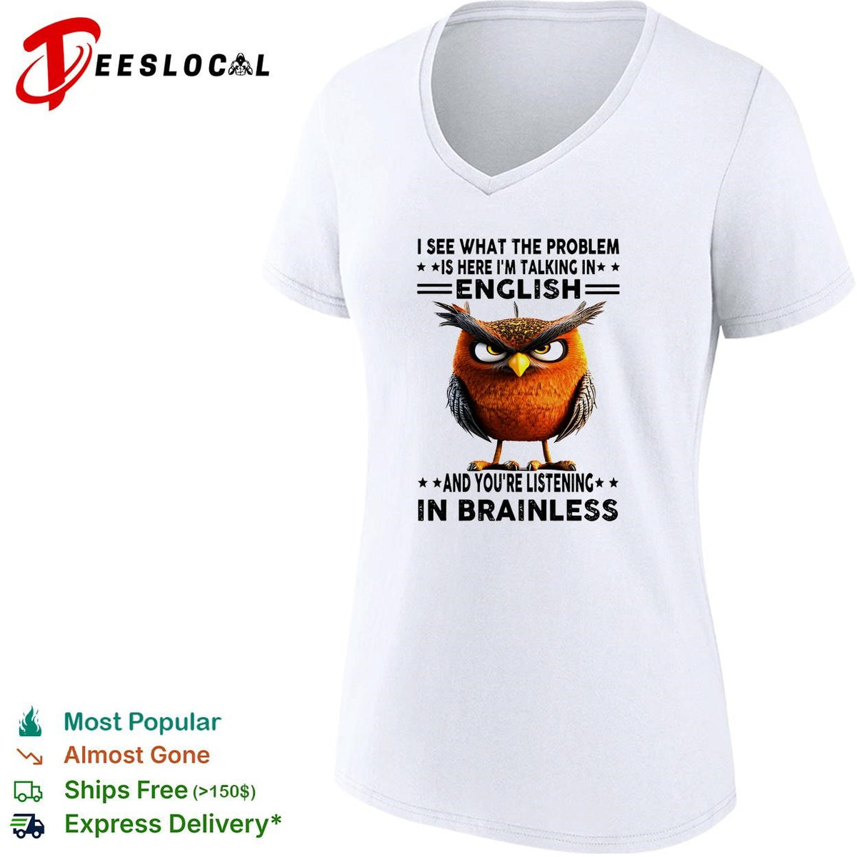 Owl I see what the problem is here I’m talking in english and you’re listening in brainless shirt