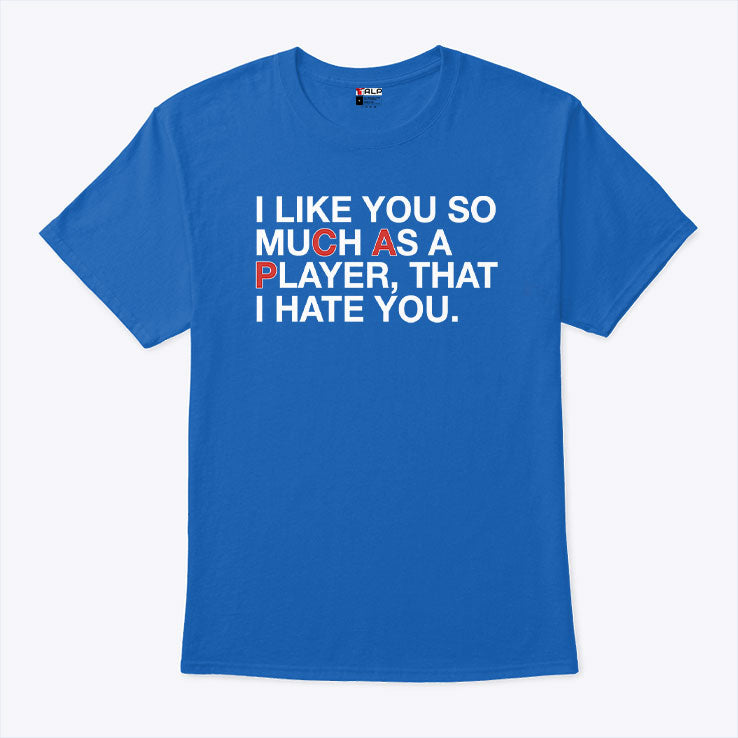 PCA I Like You So Much As A Player That I Hate You T Shirt