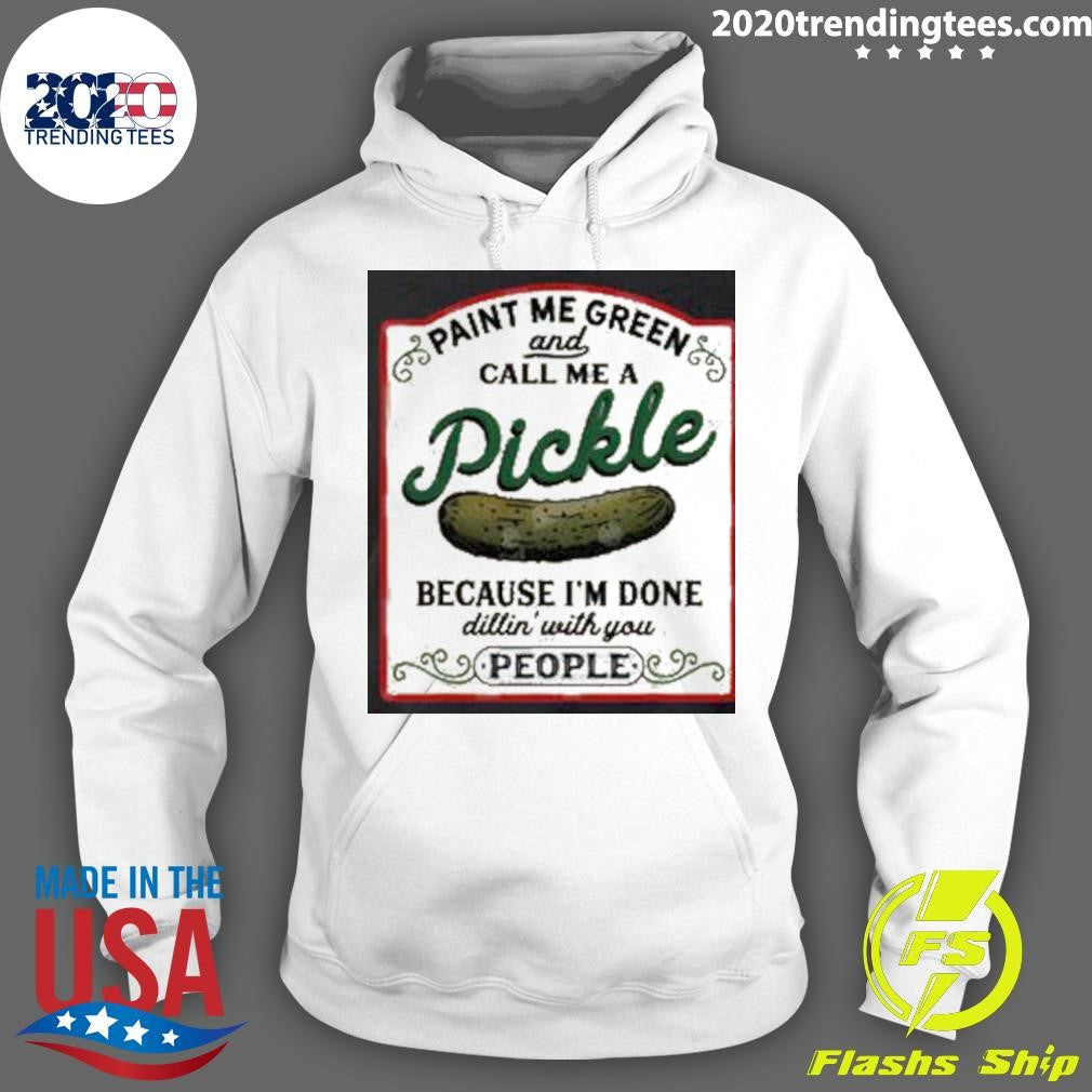 Paint Me Green And Call Me A Pickle Shirt