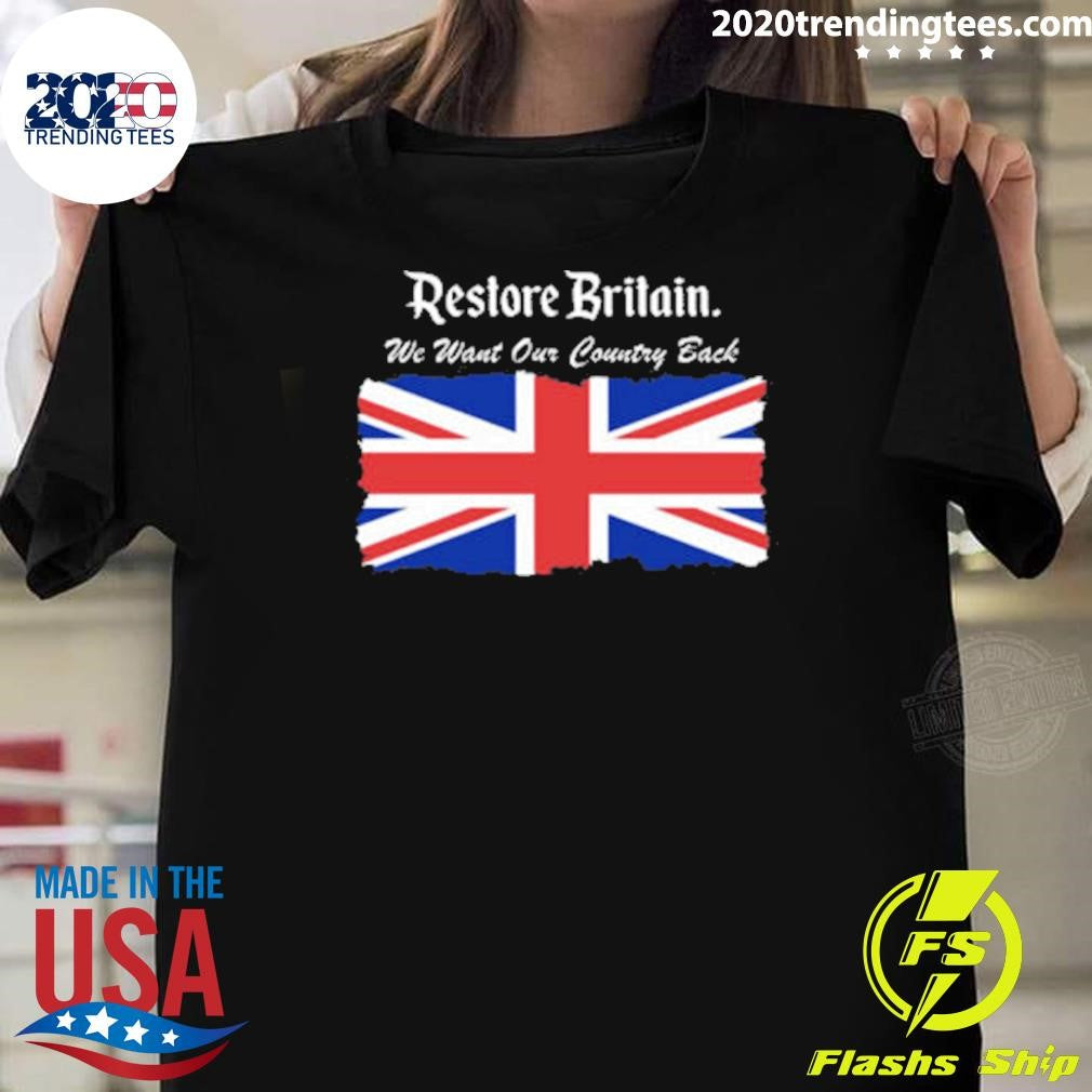 Patriotic Restore Britain We Want Our Country Back Shirt