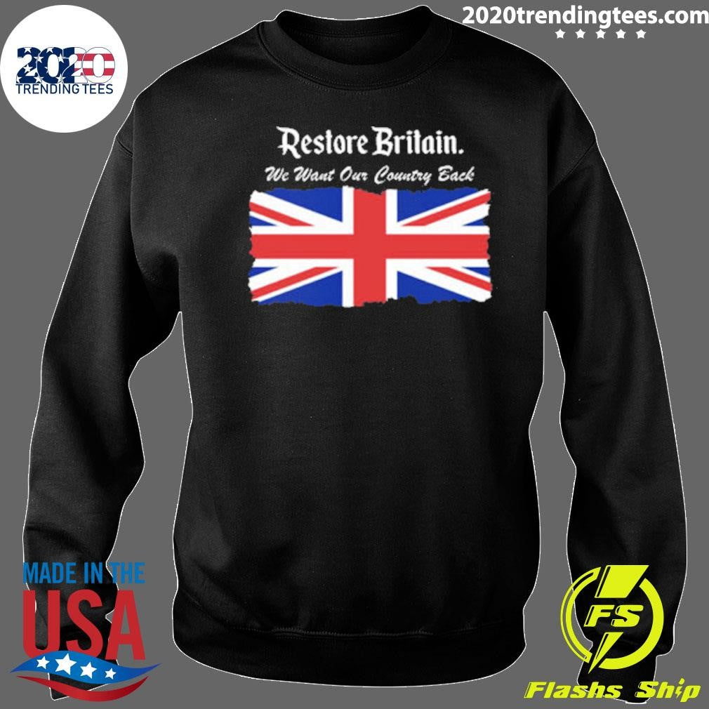 Patriotic Restore Britain We Want Our Country Back Shirt