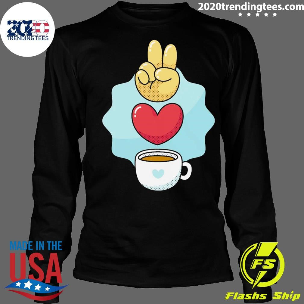 Peace Love Coffee Shirt
