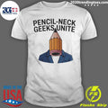Pencil-neck Geeks Unite Funny Shirt
