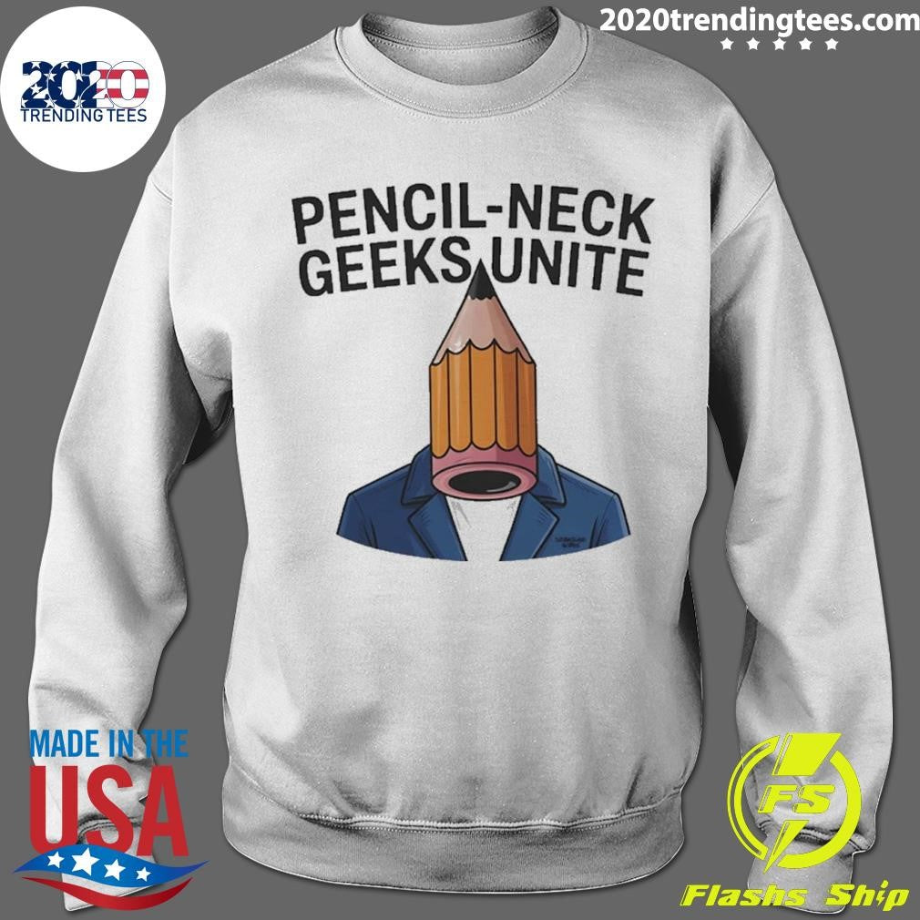 Pencil-neck Geeks Unite Funny Shirt