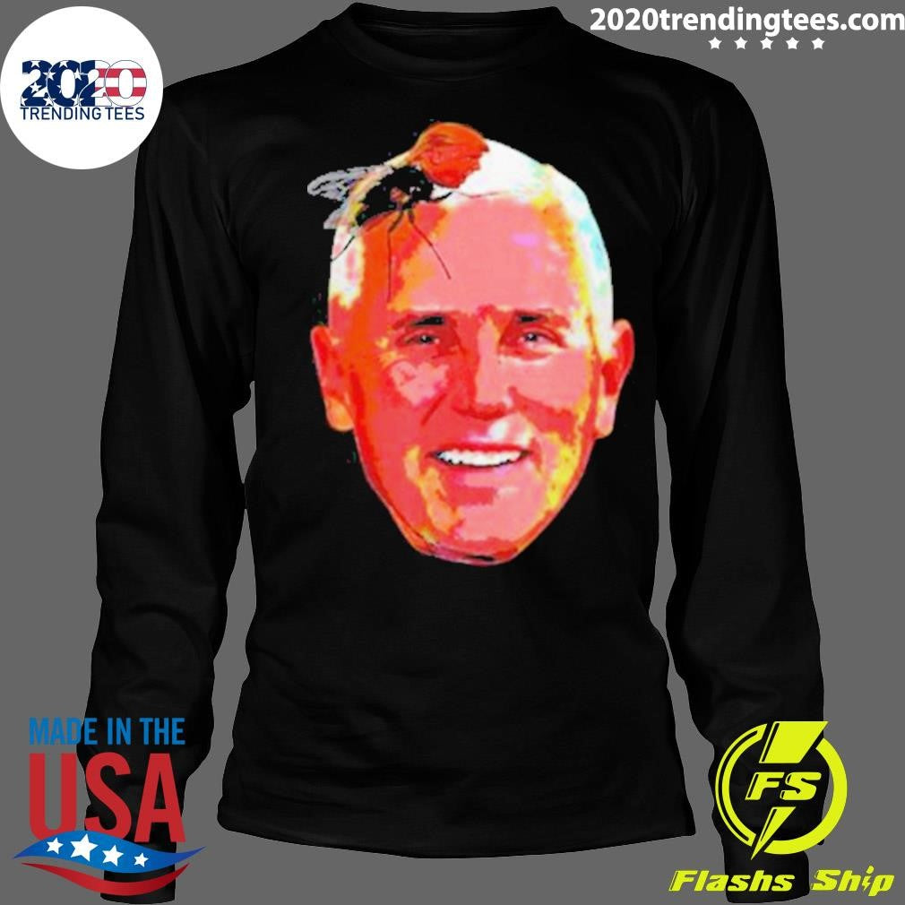 Perfect Trump Fly On Mike Pence Head Shirt
