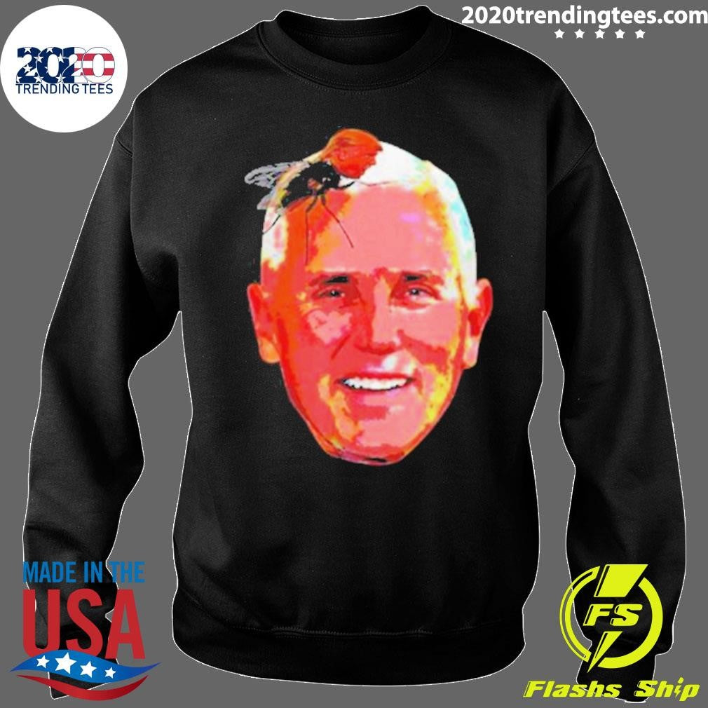Perfect Trump Fly On Mike Pence Head Shirt