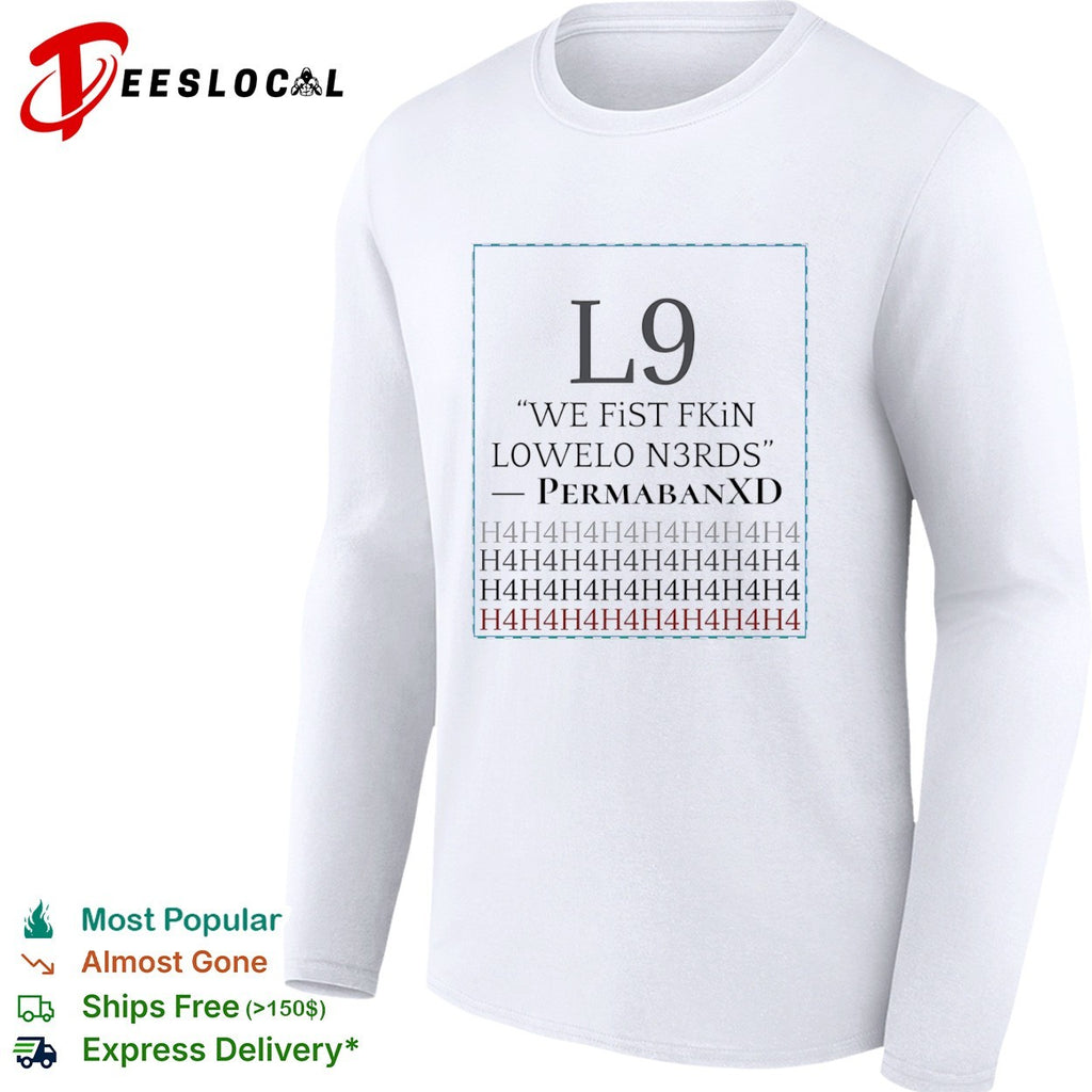 PermabanXD L9 we fist fkin lowelo n3rds h4h4 shirt