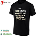 Pete Rose walked so Brendan Sorsby could run shirt
