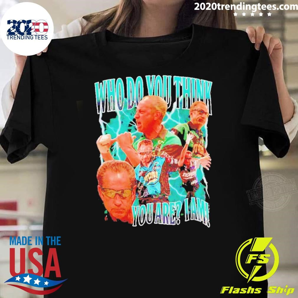 Pete Weber Bowling Who Do You Think You Are I Am Shirt