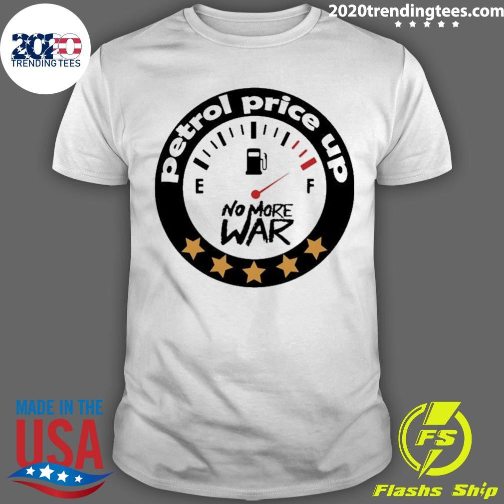 Petrol Price Up No More War 2026 Shirt
