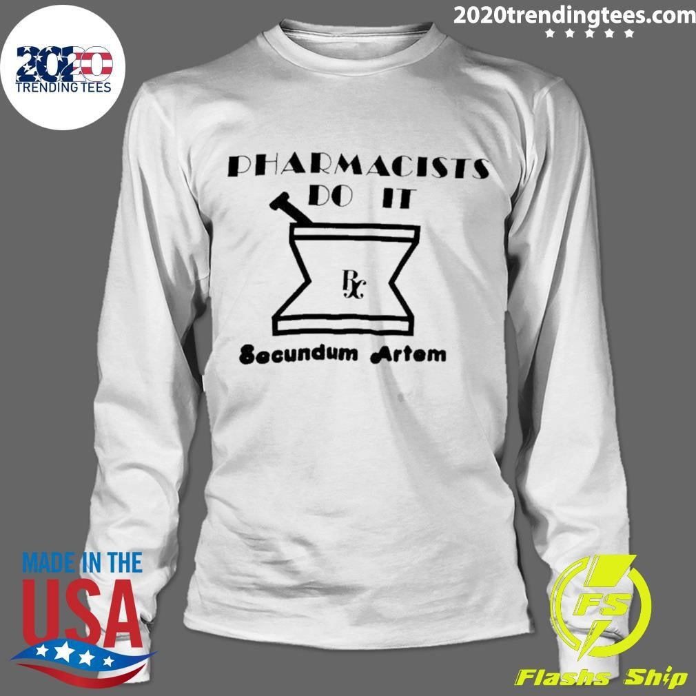 Pharmacists Do It Secundum Artem Shirt