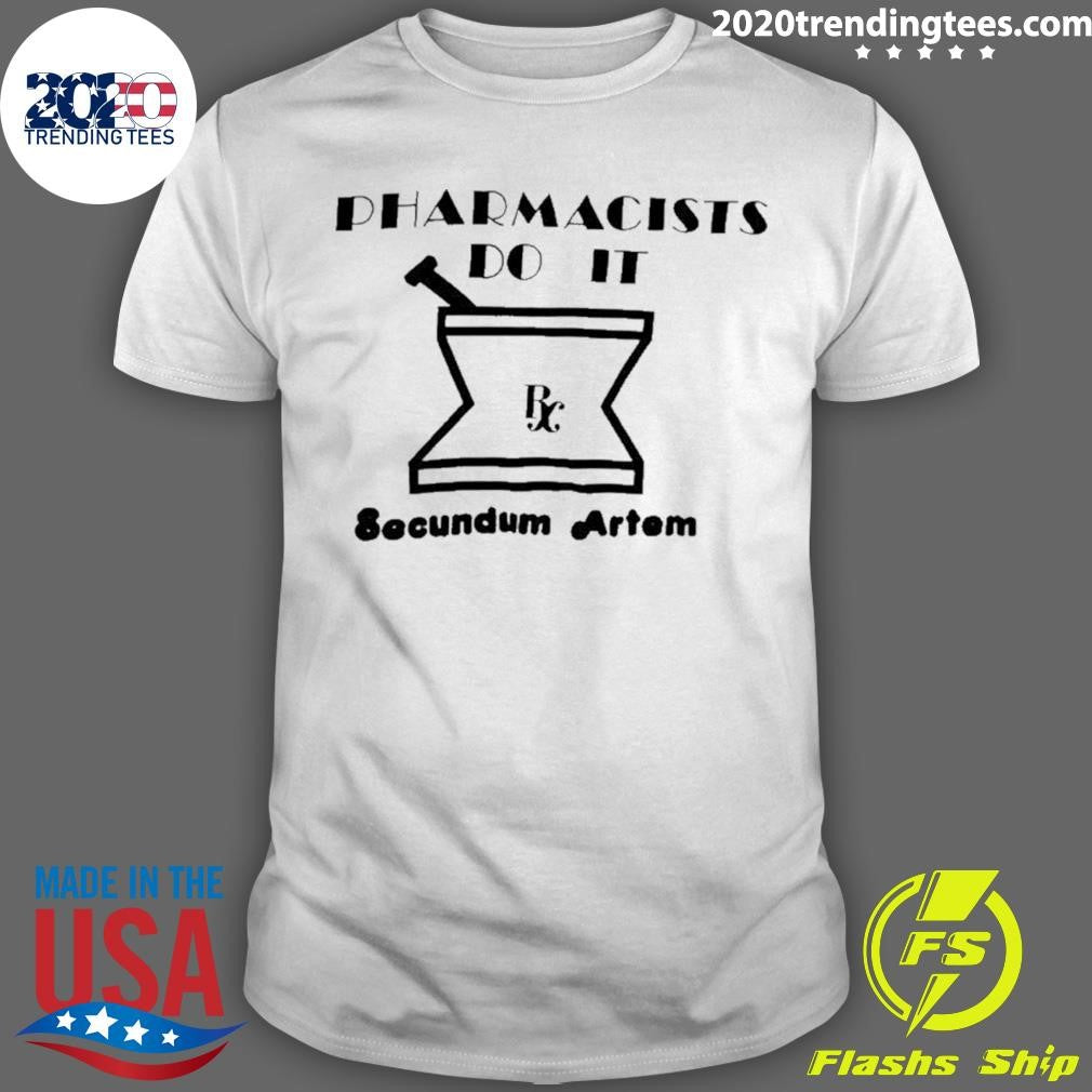 Pharmacists Do It Secundum Artem Shirt