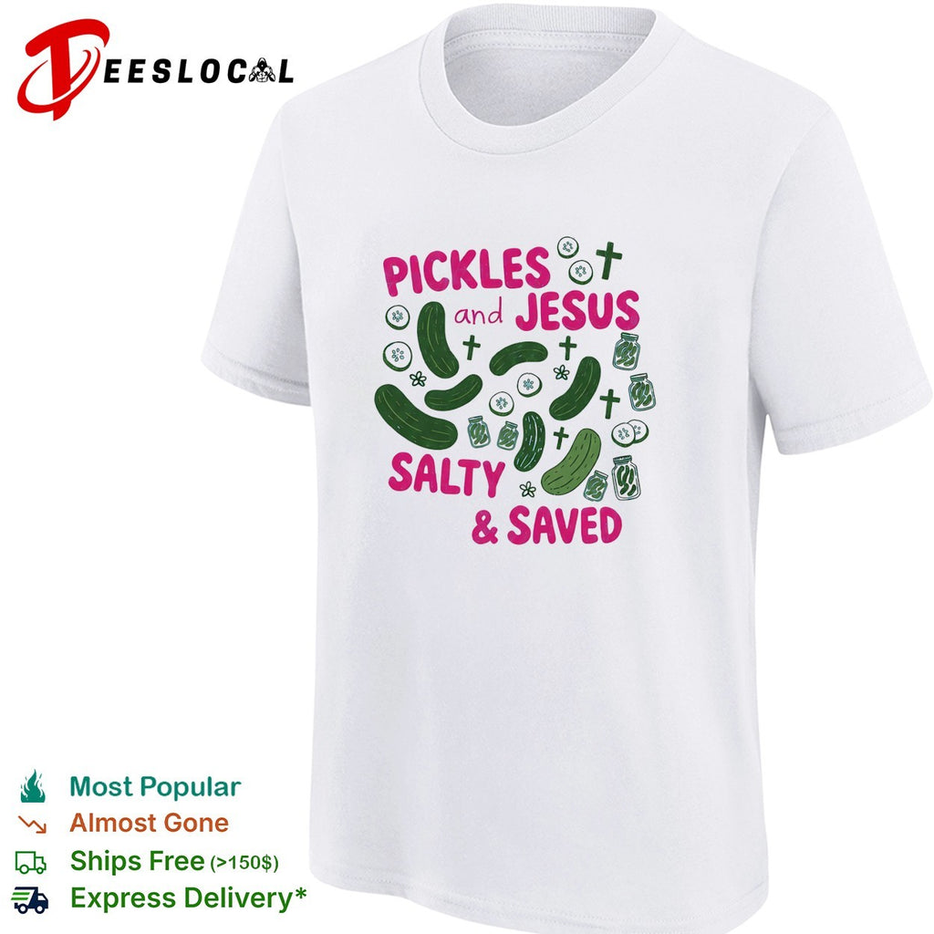 Pickles and Jesus Salty and Saved text with crosses and jar design on a shirt