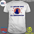 Pigeon If I Shenan Once I’ll Shenanigan Shirt