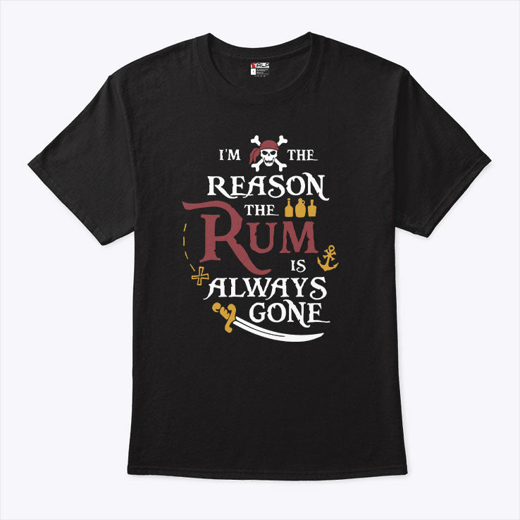 Pirate I’m The Reason The Rum Is Always Gone Shirt
