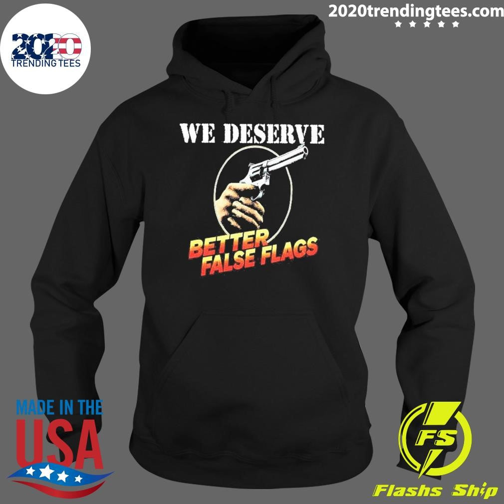 Pistol Ironic Message We Deserve Better False Flags Shirt