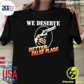 Pistol Ironic Message We Deserve Better False Flags Shirt