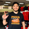 Pizza is always the answer shirt
