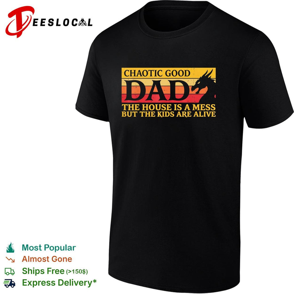 Chaotic good dad the house is a mess but the kids are alive dragon silhouette funny shirt