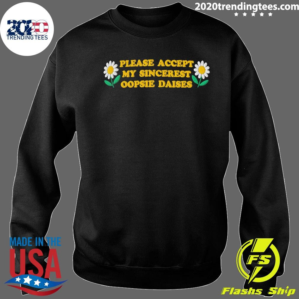 Please Accept My Sincerest Oopsie Daisies Shirt