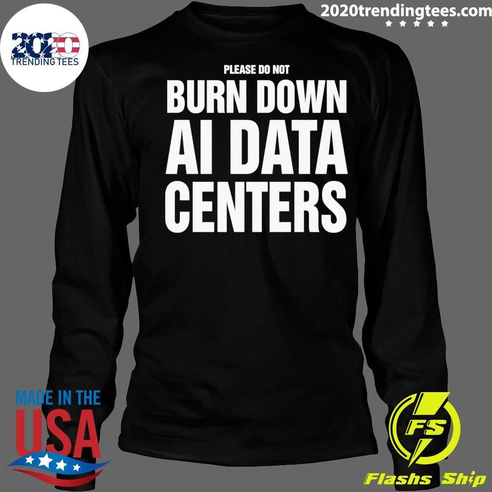 Please Do Not Burn Down AI Data Centers Shirt