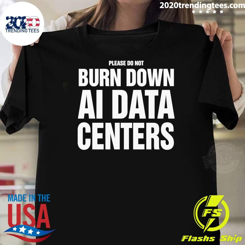 Please Do Not Burn Down AI Data Centers Shirt