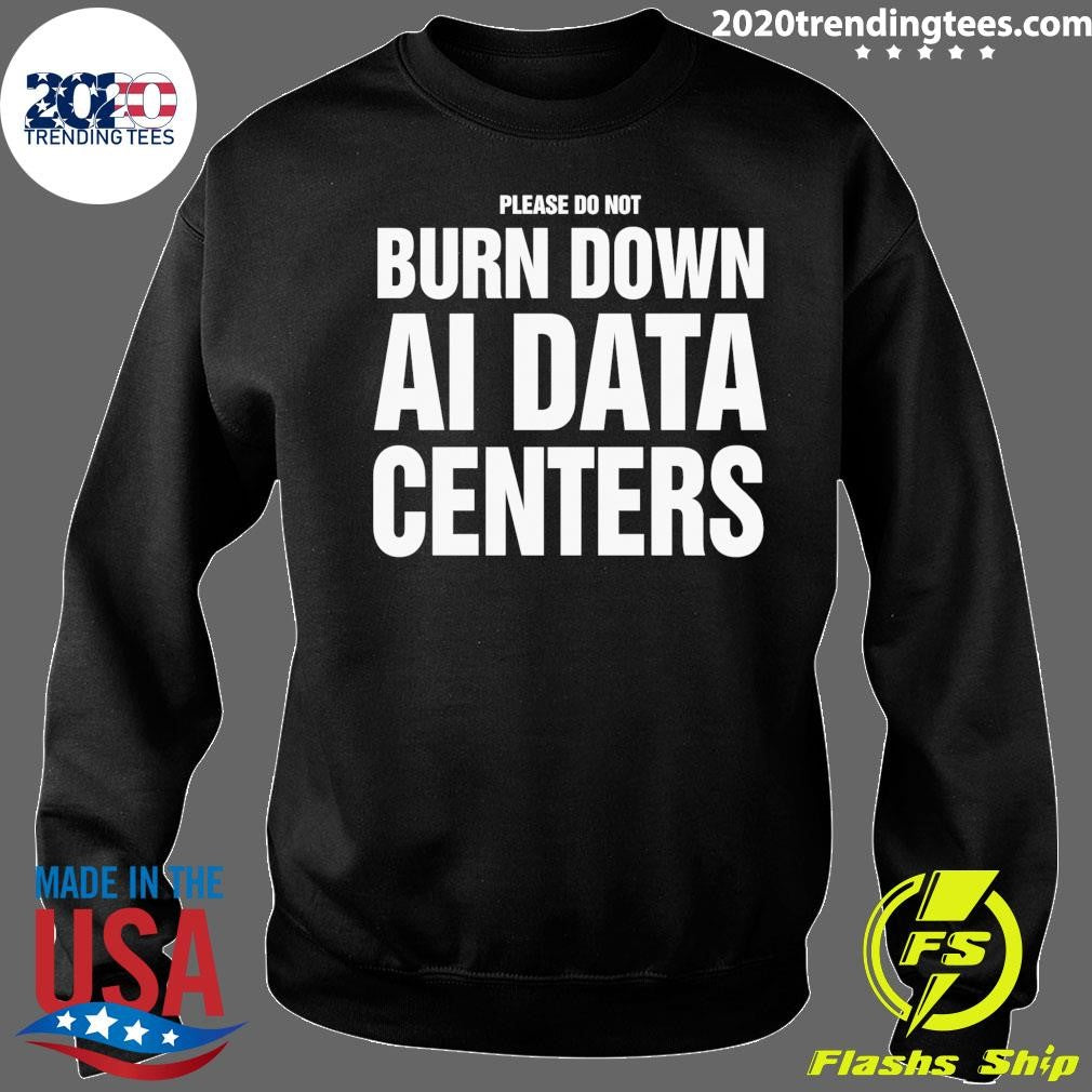Please Do Not Burn Down AI Data Centers Shirt