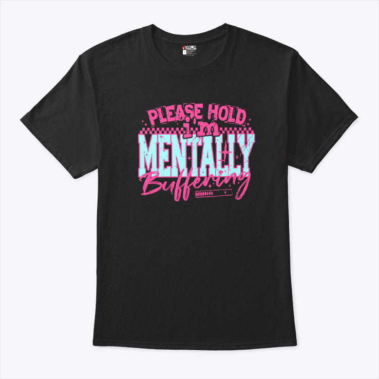 Please Hold I’m Mentally Buffering T Shirt