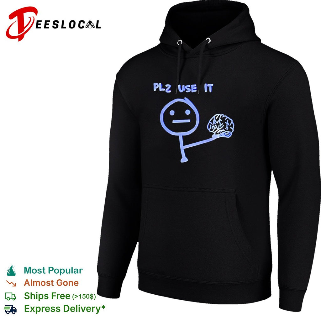Plz use it brain shirt