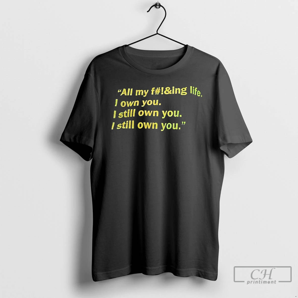 Premium All My Fing Life I Own You I Still Own You I Still Own