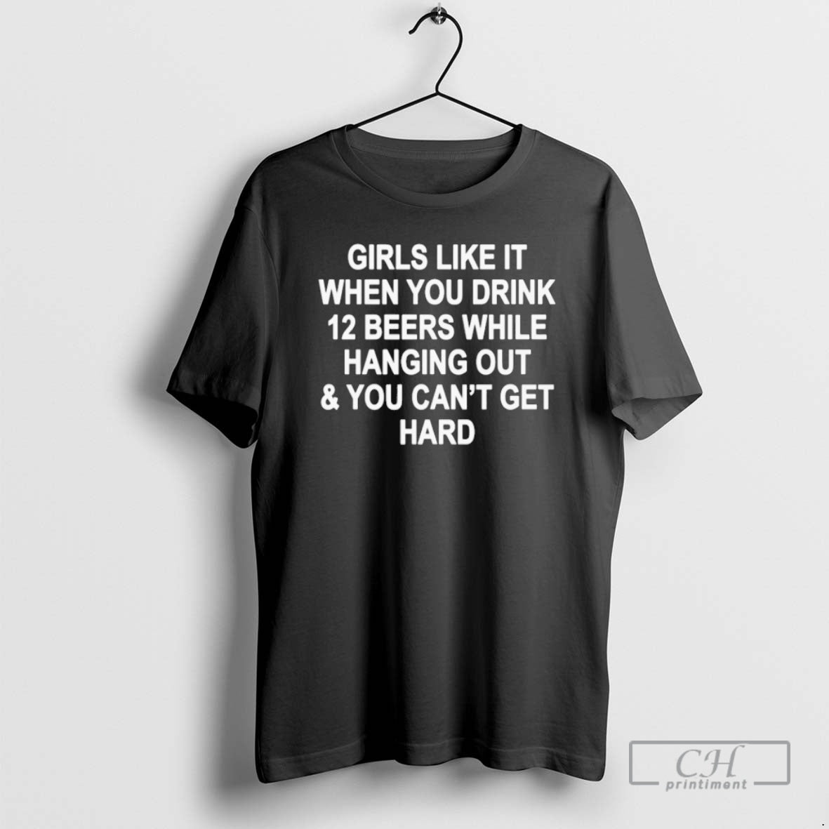 Premium Girls Like It When You Drink 12 Beers While Hanging Out And You Cant