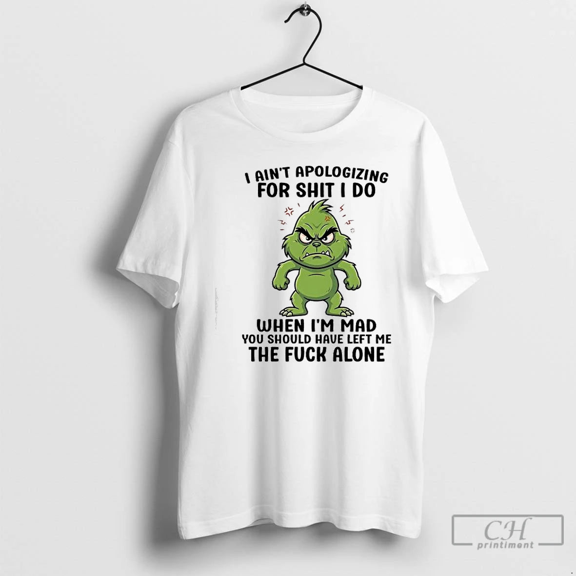 Premium Grinch Aint Apologizing For Shit I Do When Im Mad You Should Have Left