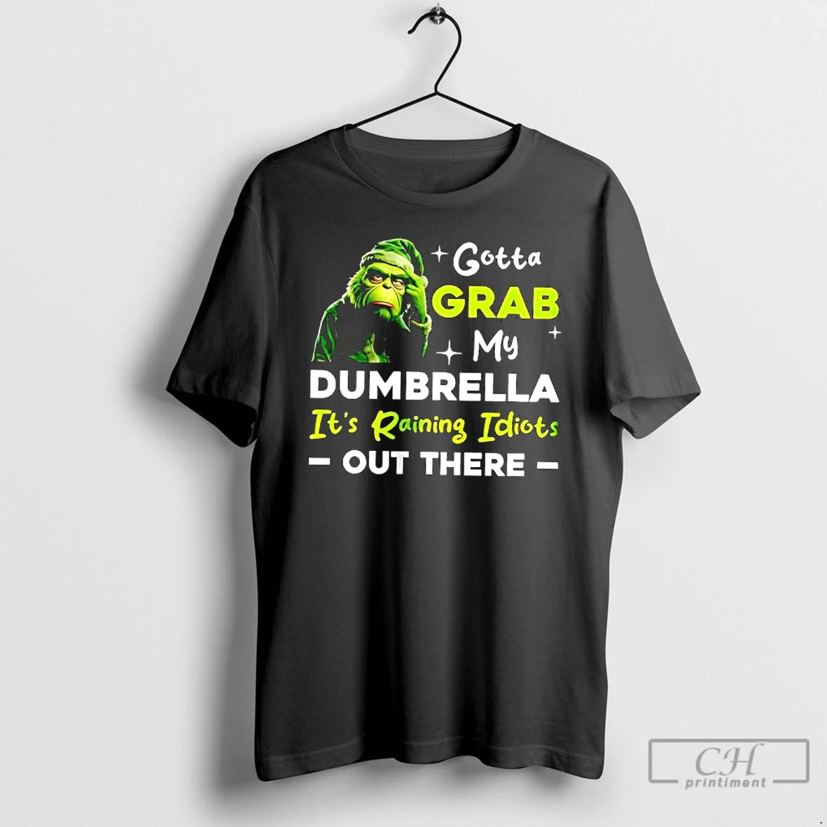 Premium Grinch Gotta Grab My Dumbrella Its Raining Idiots Out There