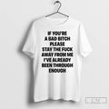 Premium If Youre A Bad Bitch Please Stay The Fuck Away From Me T Shirts