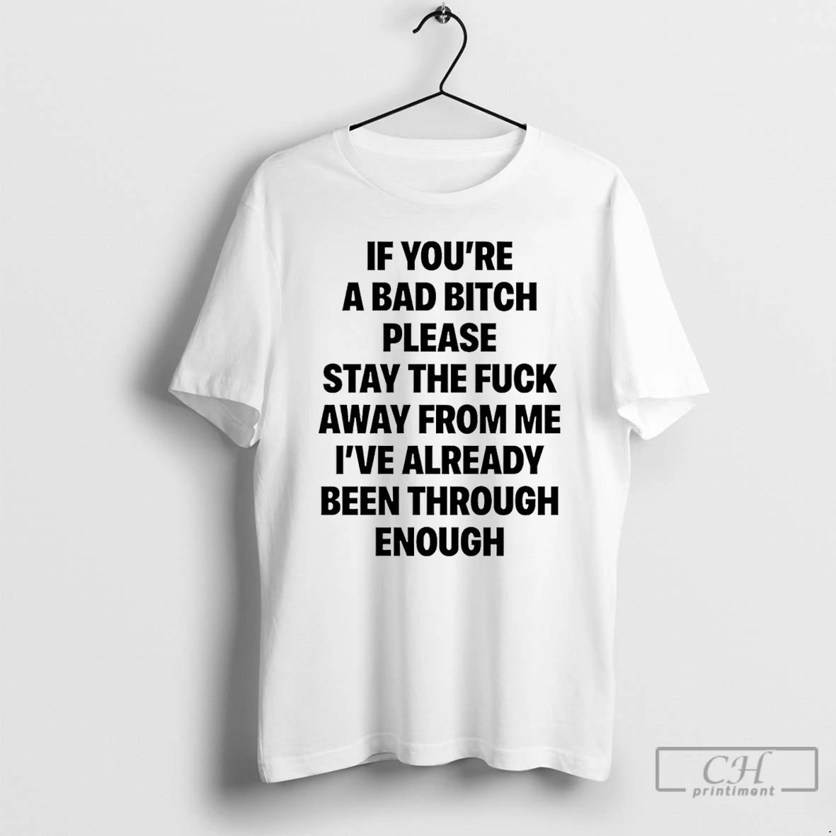 Premium If Youre A Bad Bitch Please Stay The Fuck Away From Me T Shirts