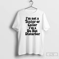 Premium Im Not A Texter Or Caller Im A Do Not Disturber T Shirts Sweater