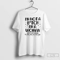 Premium Im Not A Bitch Ima Woman Whos Not Afraid To Tell You To Fuck