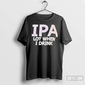 Premium Ipa Lot When I Drink Text