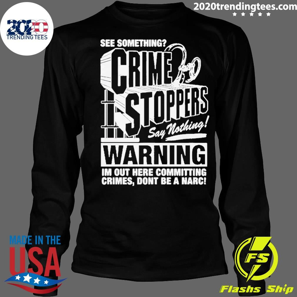 Premium See Something Crimestoppers Say Nothing Shirt