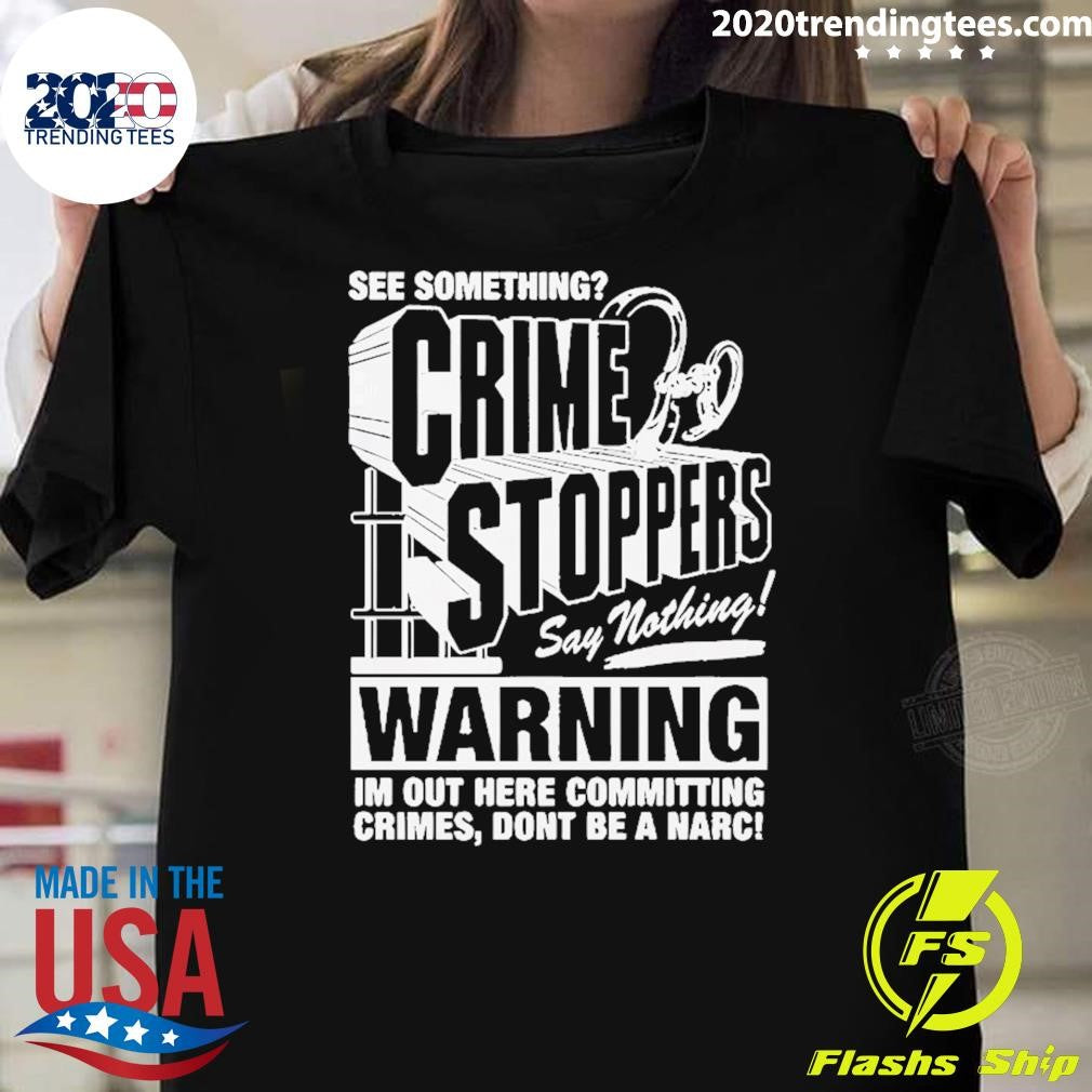 Premium See Something Crimestoppers Say Nothing Shirt