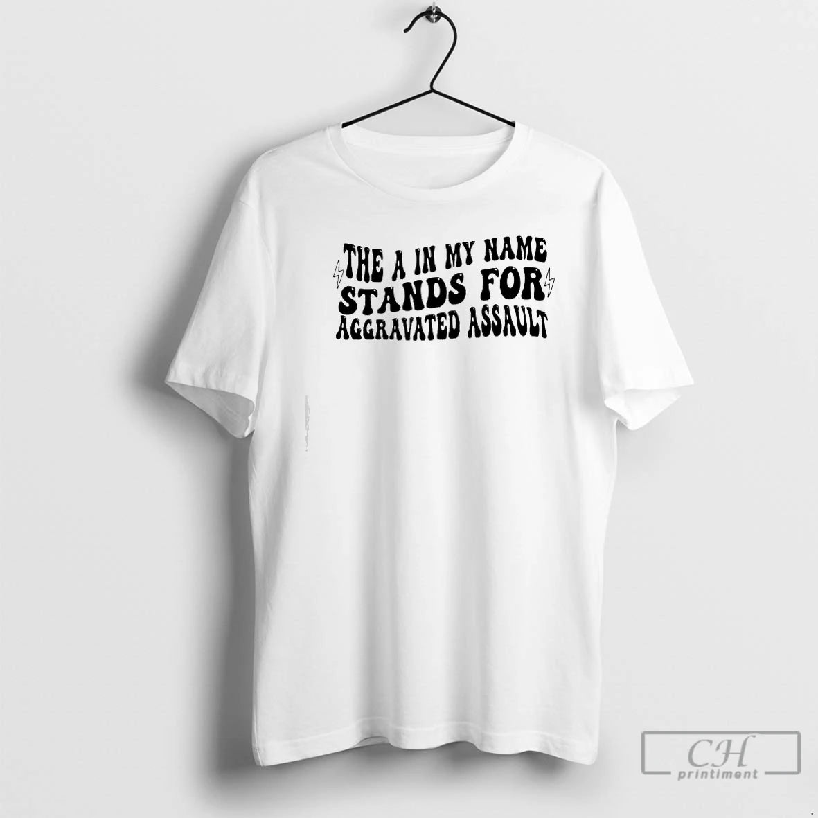 Premium The A In My Name Stands For Aggravated Assault Graphic