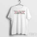 Premium This Is A Very Serious Text Message With No Hidden Meaning T Shirts Sweater