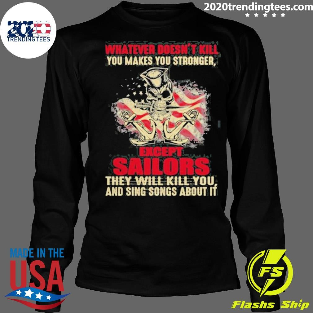 Premium Whatever Doesn’t Kill You Makes You Stronger Except Sailors Shirt