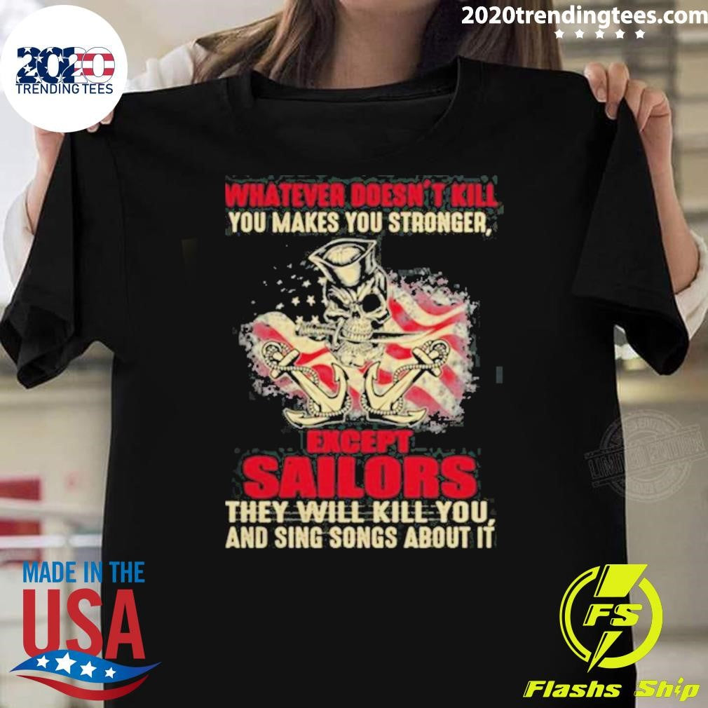 Premium Whatever Doesn’t Kill You Makes You Stronger Except Sailors Shirt