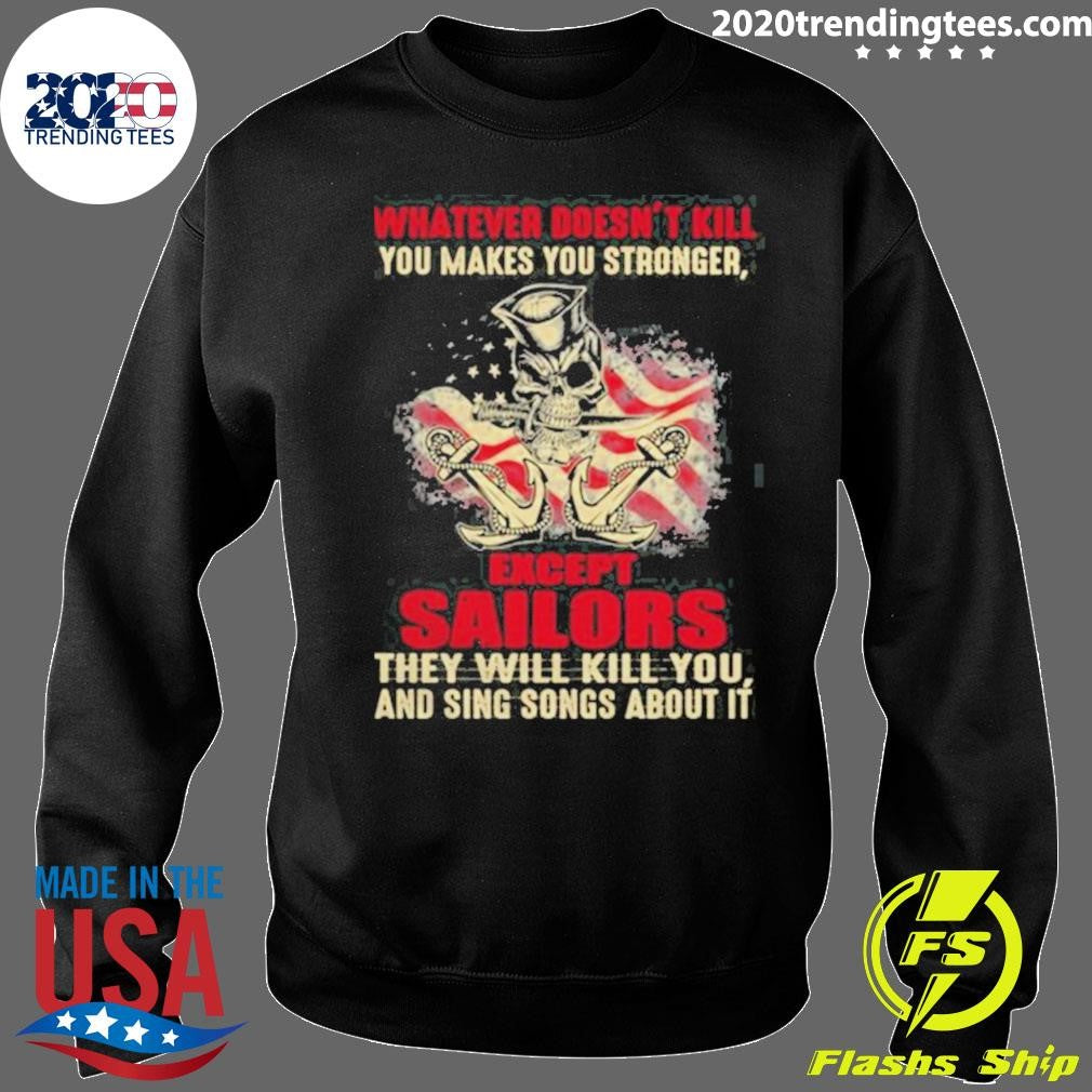 Premium Whatever Doesn’t Kill You Makes You Stronger Except Sailors Shirt