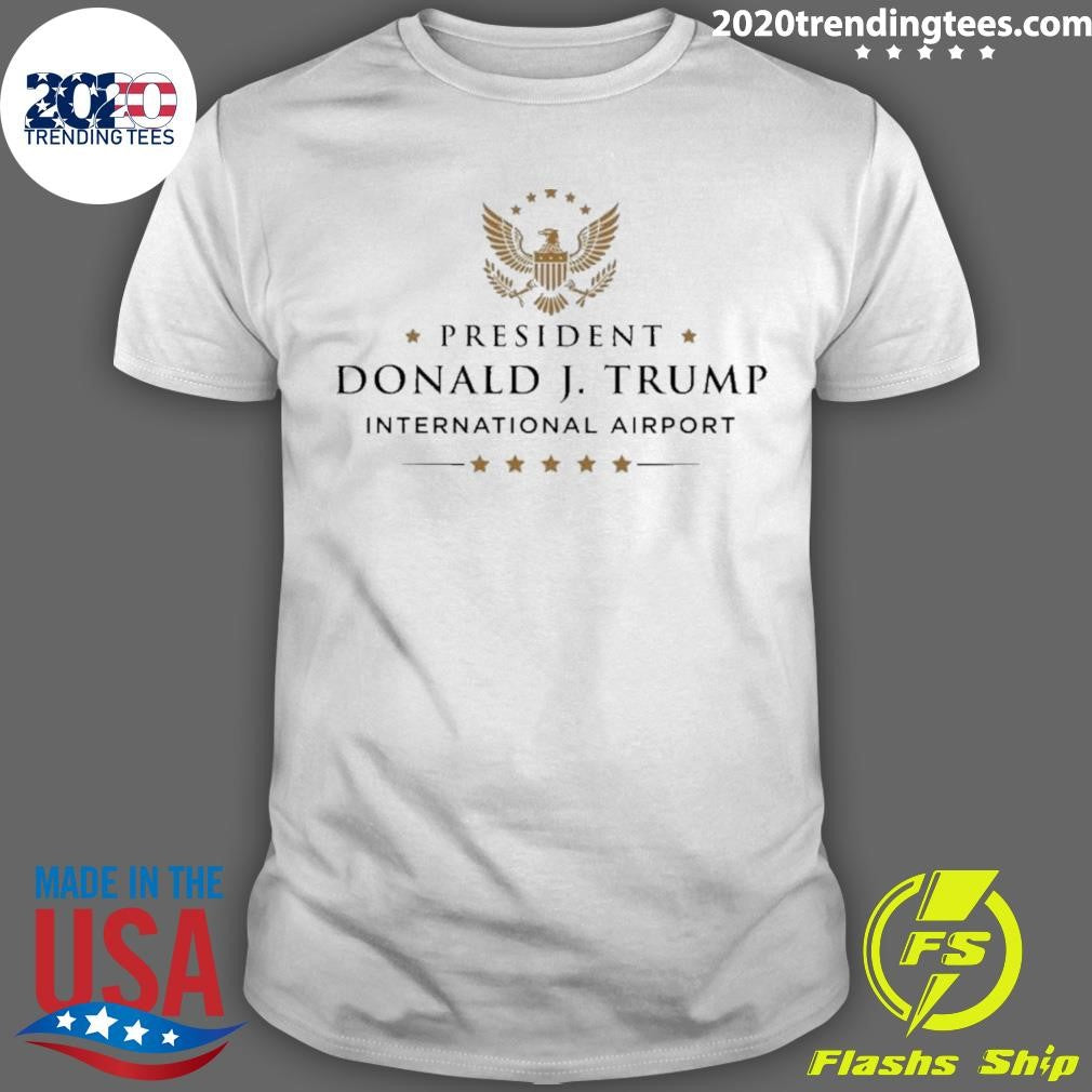 President Donald J. Trump Internationanl Airport Shirt