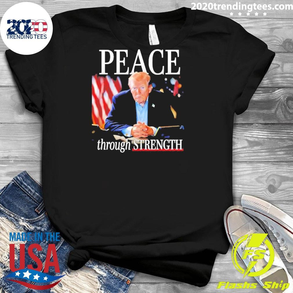 President Trump Peace Through Strength Shirt